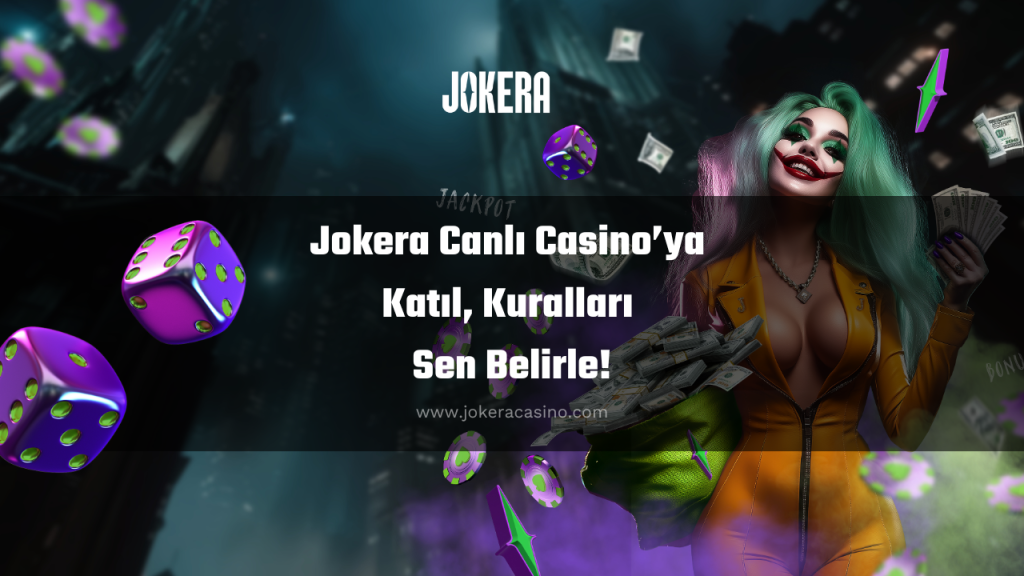 Jokera Canlı Casino’ya Katıl, Kuralları Sen Belirle!